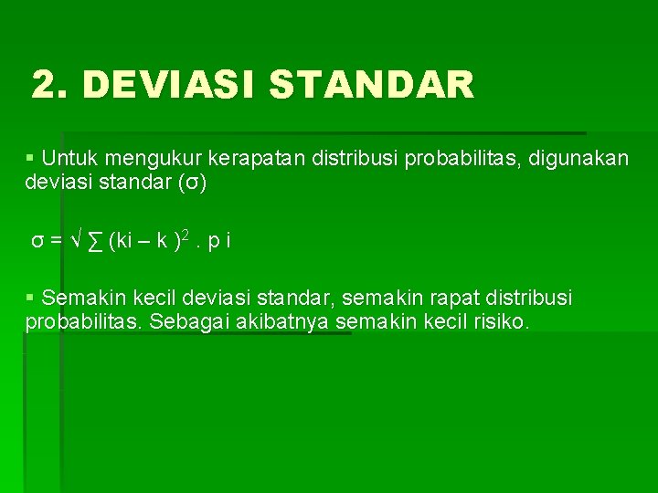 2. DEVIASI STANDAR § Untuk mengukur kerapatan distribusi probabilitas, digunakan deviasi standar (σ) σ