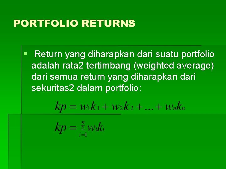PORTFOLIO RETURNS § Return yang diharapkan dari suatu portfolio adalah rata 2 tertimbang (weighted