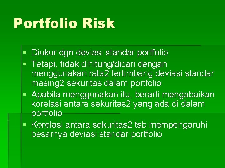 Portfolio Risk § Diukur dgn deviasi standar portfolio § Tetapi, tidak dihitung/dicari dengan menggunakan