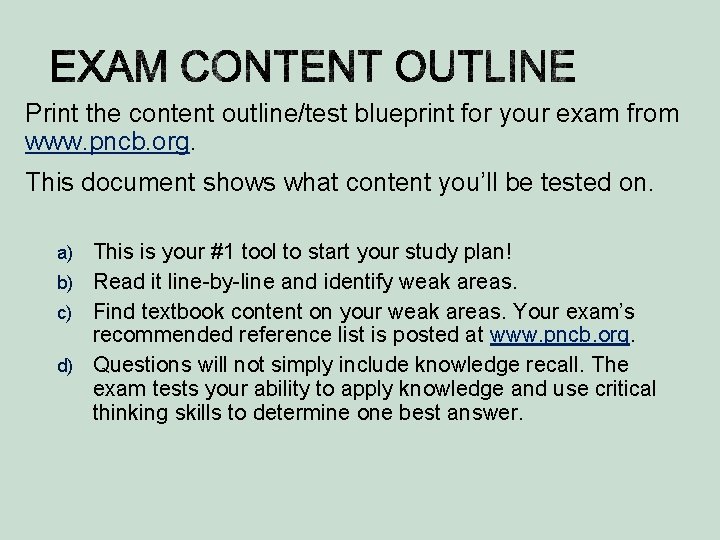 Print the content outline/test blueprint for your exam from www. pncb. org. This document