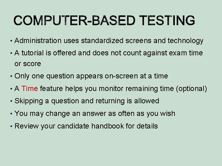  • Administration uses standardized screens and technology • A tutorial is offered and