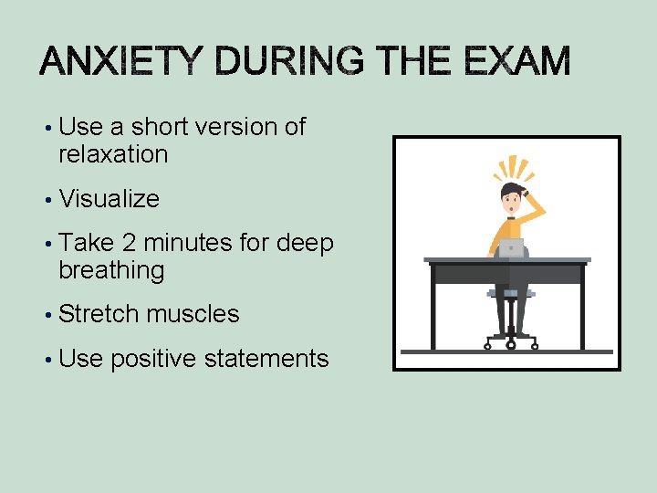  • Use a short version of relaxation • Visualize • Take 2 minutes