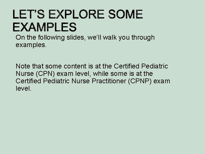 On the following slides, we’ll walk you through examples. Note that some content is