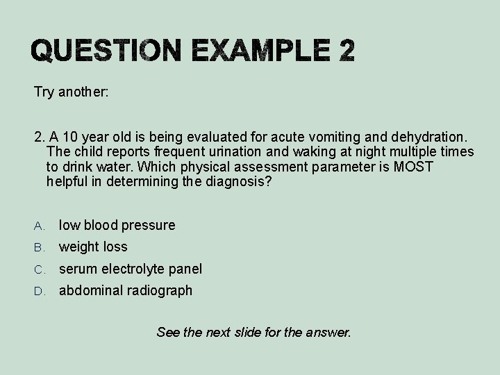 Try another: 2. A 10 year old is being evaluated for acute vomiting and