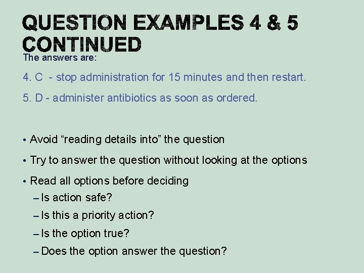 The answers are: 4. C - stop administration for 15 minutes and then restart.