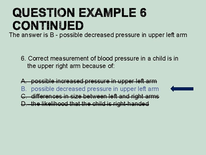 The answer is B - possible decreased pressure in upper left arm 6. Correct