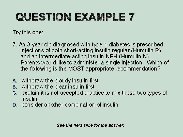 Try this one: 7. An 8 year old diagnosed with type 1 diabetes is