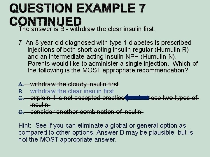 The answer is B - withdraw the clear insulin first. 7. An 8 year