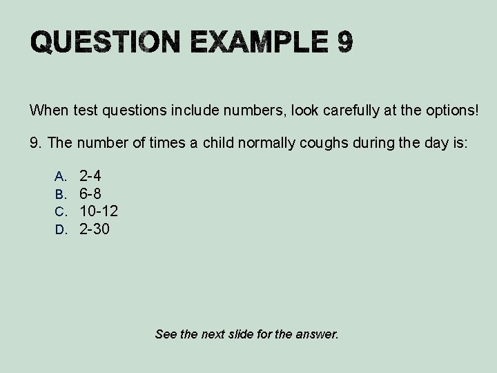 When test questions include numbers, look carefully at the options! 9. The number of