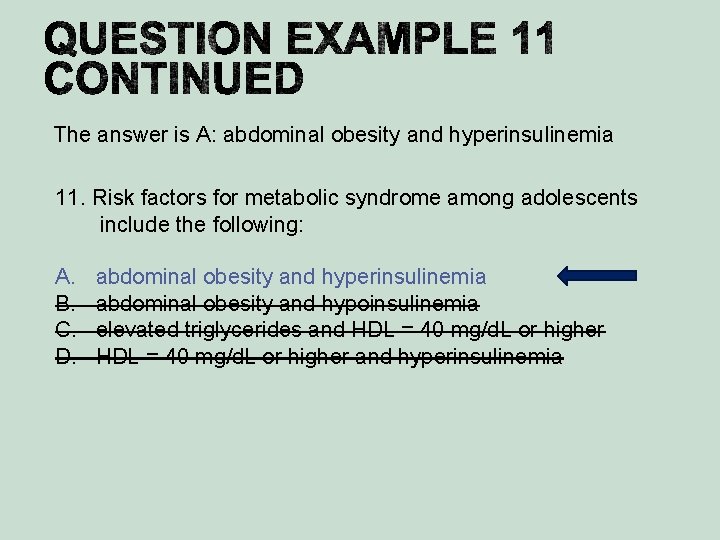 The answer is A: abdominal obesity and hyperinsulinemia 11. Risk factors for metabolic syndrome