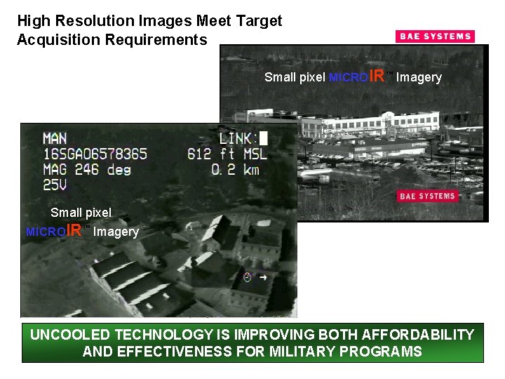 High Resolution Images Meet Target Acquisition Requirements Small pixel MICROIR™ Imagery UNCOOLED TECHNOLOGY IS