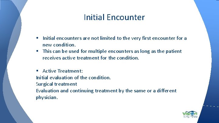 Initial Encounter § Initial encounters are not limited to the very first encounter for