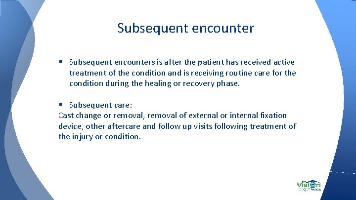 Subsequent encounter § Subsequent encounters is after the patient has received active treatment of