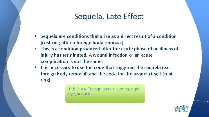 Sequela, Late Effect § Sequela are conditions that arise as a direct result of