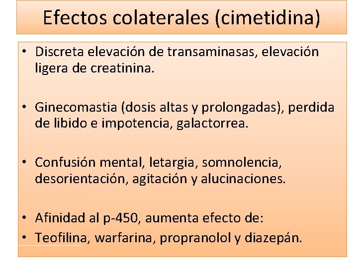 Efectos colaterales (cimetidina) • Discreta elevación de transaminasas, elevación ligera de creatinina. • Ginecomastia