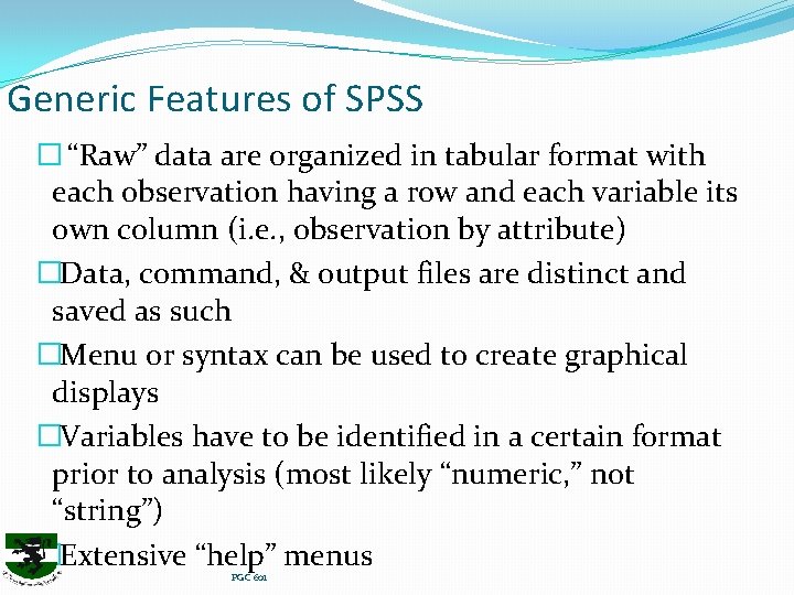 Generic Features of SPSS � “Raw” data are organized in tabular format with each