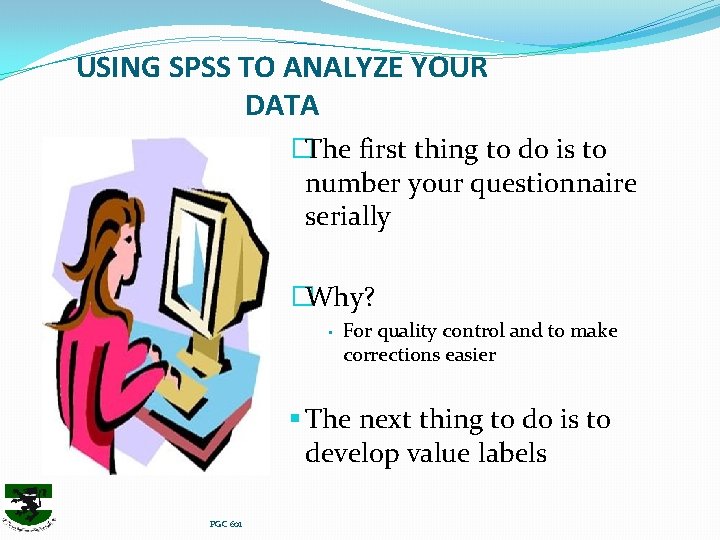 USING SPSS TO ANALYZE YOUR DATA �The first thing to do is to number