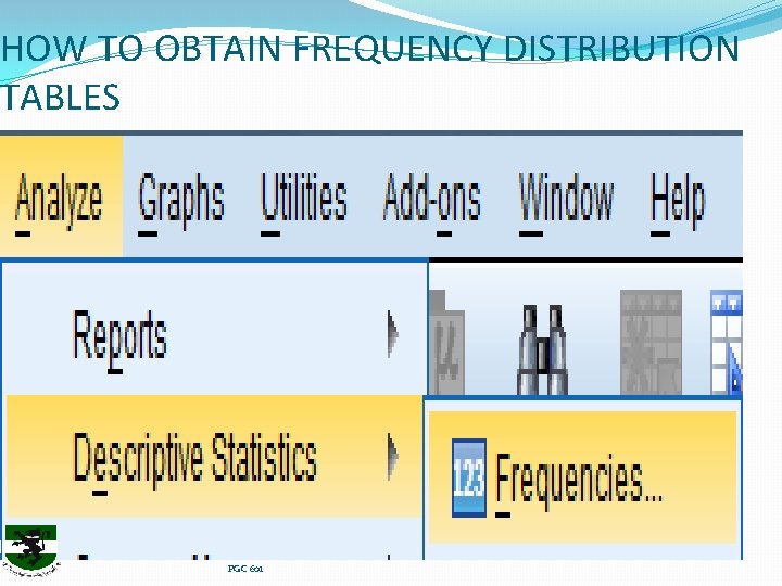 HOW TO OBTAIN FREQUENCY DISTRIBUTION TABLES PGC 601 