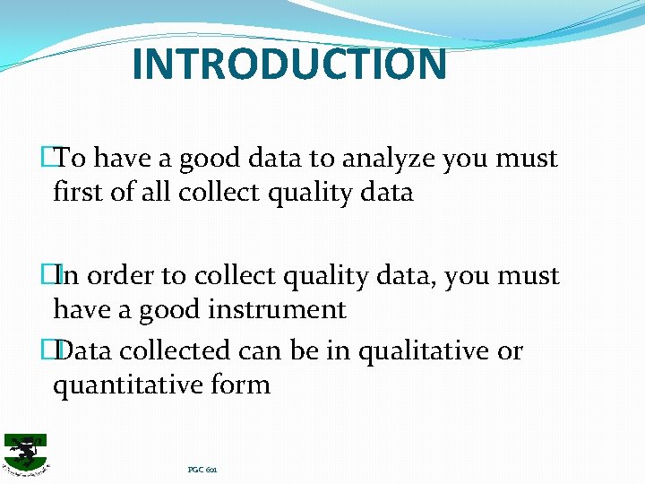 INTRODUCTION �To have a good data to analyze you must first of all collect