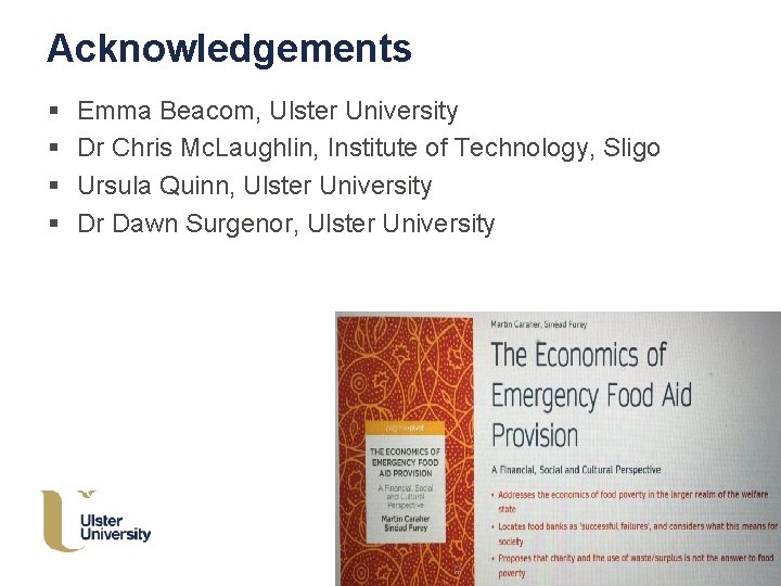 Acknowledgements § § Emma Beacom, Ulster University Dr Chris Mc. Laughlin, Institute of Technology,
