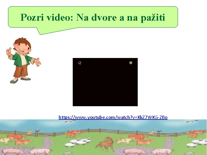 Pozri video: Na dvore a na pažiti https: //www. youtube. com/watch? v=Kk. Z 7