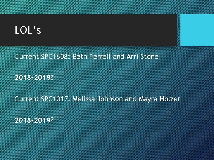 LOL’s Current SPC 1608: Beth Perrell and Arri Stone 2018 -2019? Current SPC 1017: