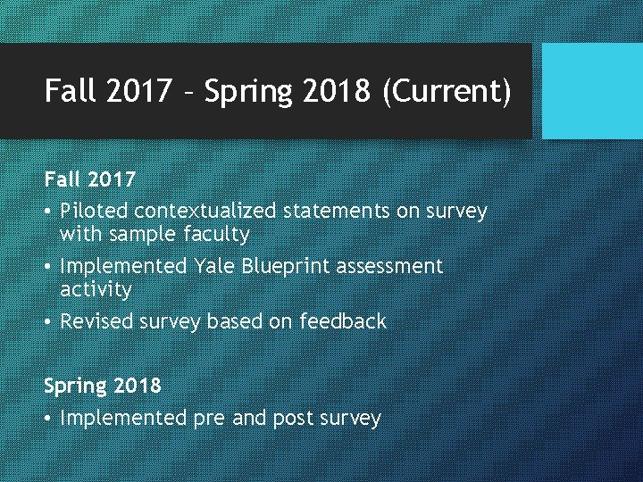 Fall 2017 – Spring 2018 (Current) Fall 2017 • Piloted contextualized statements on survey