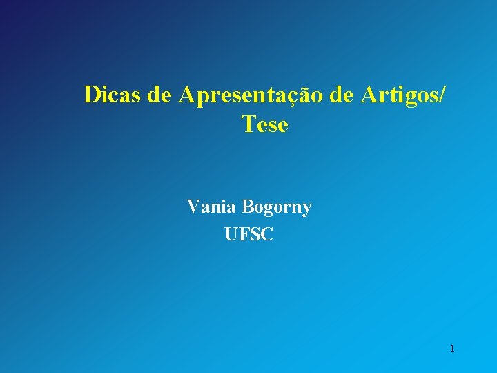Dicas de Apresentação de Artigos/ Tese Vania Bogorny UFSC 1 
