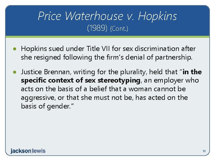 Price Waterhouse v. Hopkins (1989) (Cont. ) · Hopkins sued under Title VII for