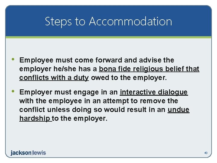 Steps to Accommodation • Employee must come forward and advise the employer he/she has