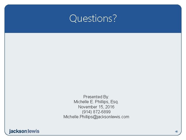 Questions? Presented By: Michelle E. Phillips, Esq. November 15, 2016 (914) 872 -6899 Michelle.