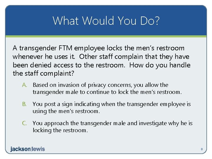 What Would You Do? A transgender FTM employee locks the men’s restroom whenever he