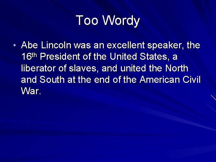 Too Wordy • Abe Lincoln was an excellent speaker, the 16 th President of