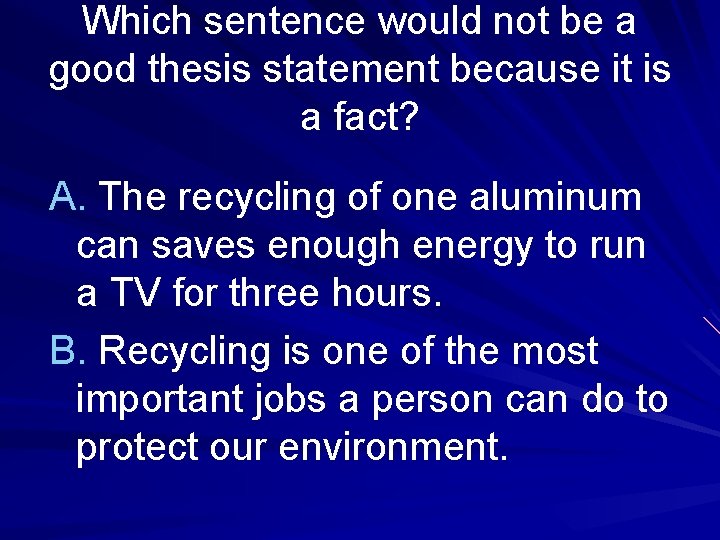 Which sentence would not be a good thesis statement because it is a fact?