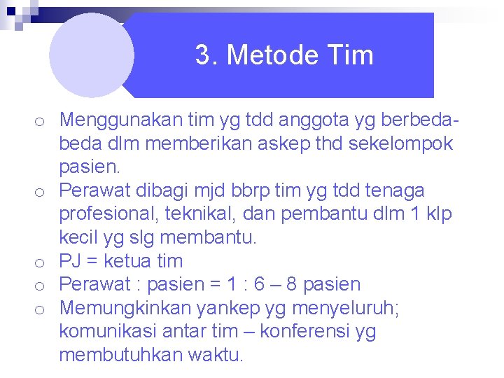 3. Metode Tim o Menggunakan tim yg tdd anggota yg berbeda dlm memberikan askep 3. Metode Tim o Menggunakan tim yg tdd anggota yg berbeda dlm memberikan askep