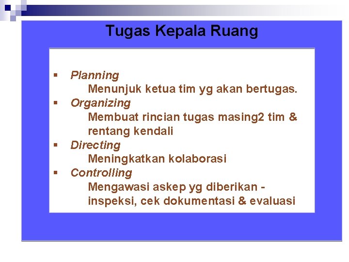Tugas Kepala Ruang § § Planning Menunjuk ketua tim yg akan bertugas. Organizing Membuat Tugas Kepala Ruang § § Planning Menunjuk ketua tim yg akan bertugas. Organizing Membuat