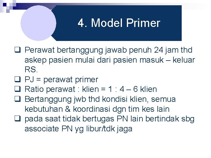 4. Model Primer q Perawat bertanggung jawab penuh 24 jam thd askep pasien mulai 4. Model Primer q Perawat bertanggung jawab penuh 24 jam thd askep pasien mulai