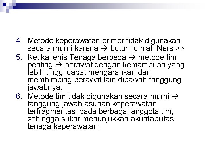 4. Metode keperawatan primer tidak digunakan secara murni karena butuh jumlah Ners >> 5. 4. Metode keperawatan primer tidak digunakan secara murni karena butuh jumlah Ners >> 5.