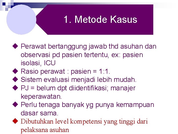 1. Metode Kasus u Perawat bertanggung jawab thd asuhan dan observasi pd pasien tertentu, 1. Metode Kasus u Perawat bertanggung jawab thd asuhan dan observasi pd pasien tertentu,