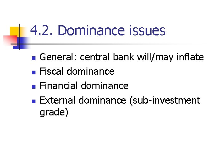 4. 2. Dominance issues n n General: central bank will/may inflate Fiscal dominance Financial