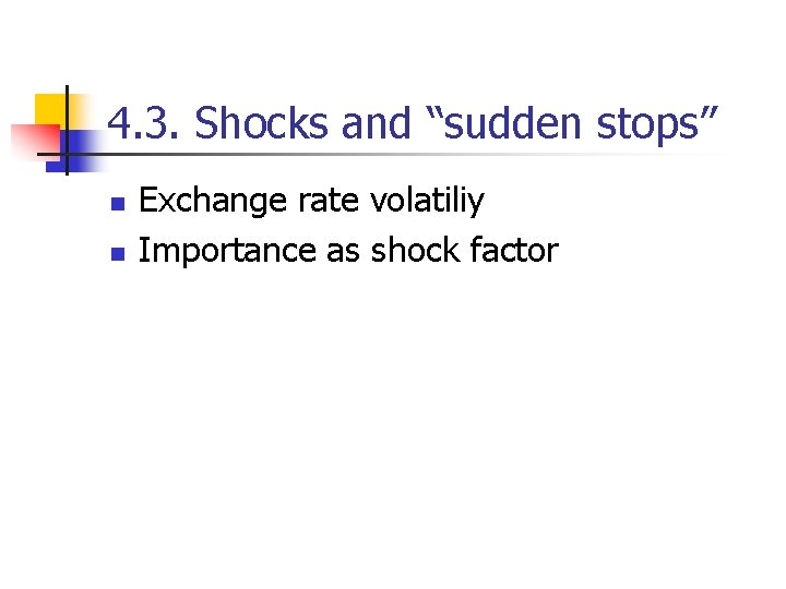 4. 3. Shocks and “sudden stops” n n Exchange rate volatiliy Importance as shock