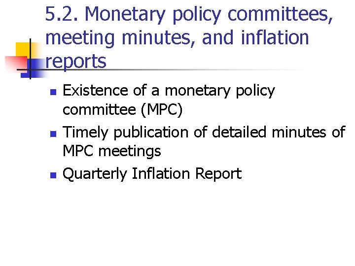 5. 2. Monetary policy committees, meeting minutes, and inflation reports n n n Existence