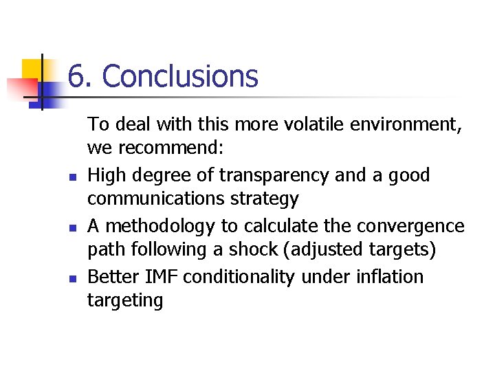 6. Conclusions n n n To deal with this more volatile environment, we recommend: