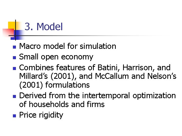 3. Model n n n Macro model for simulation Small open economy Combines features