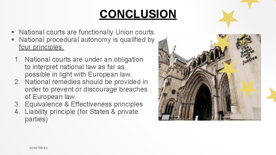 CONCLUSION § National courts are functionally Union courts. § National procedural autonomy is qualified CONCLUSION § National courts are functionally Union courts. § National procedural autonomy is qualified