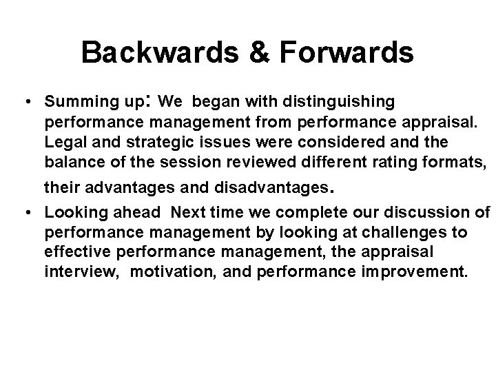 Backwards & Forwards • Summing up: We began with distinguishing performance management from performance