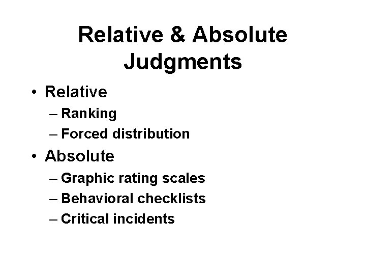 Relative & Absolute Judgments • Relative – Ranking – Forced distribution • Absolute –