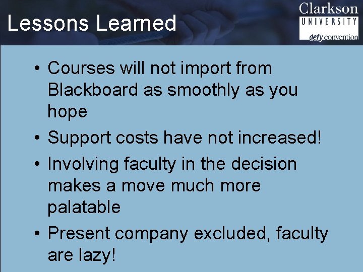 Lessons Learned • Courses will not import from Blackboard as smoothly as you hope