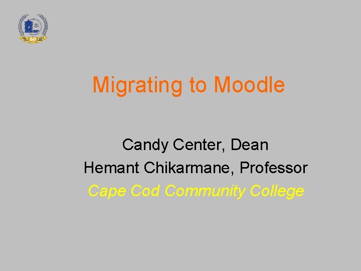 Migrating to Moodle Candy Center, Dean Hemant Chikarmane, Professor Cape Cod Community College 