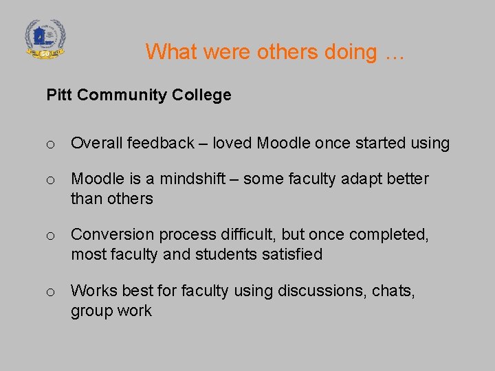 What were others doing … Pitt Community College o Overall feedback – loved Moodle